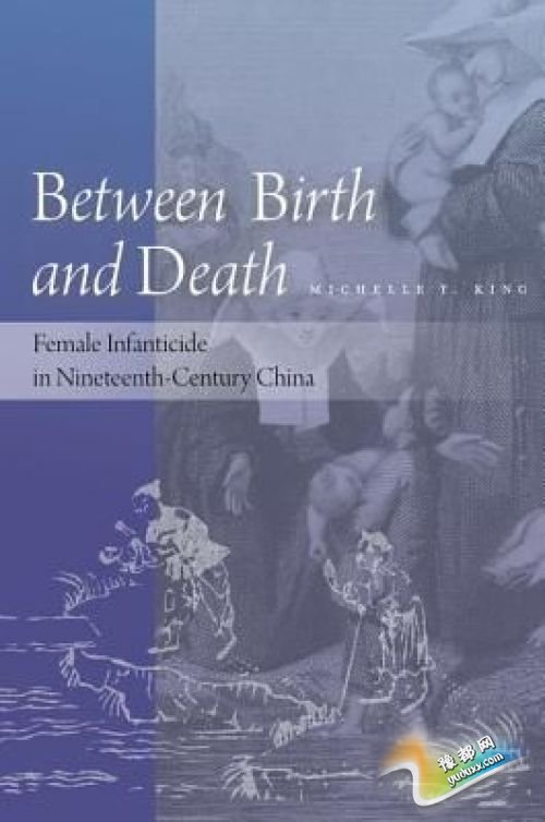 Between Birth and Death: Female Infanticide in Nineteenth-Century China. By Michelle T. King (Stanford: Stanford University Press 2014)